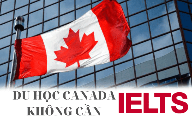 Du học Canada không cần IELTS có được không